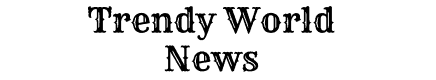 Trendy World News